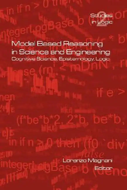 Model Based Reasoning in Science and Engineering (English, L. Magnani)