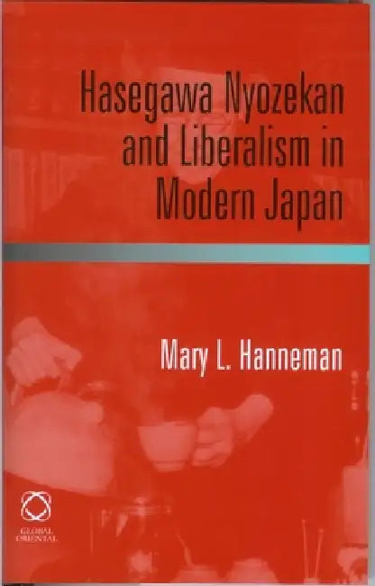 Hasegawa Nyozekan and Liberalism in Modern Japan (English, Mary L. Hanneman)