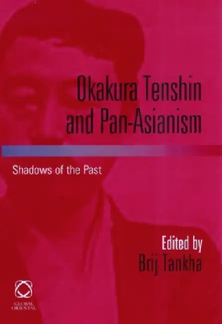 Okakura Tenshin and Pan-Asianism (English, Brij Tankha)