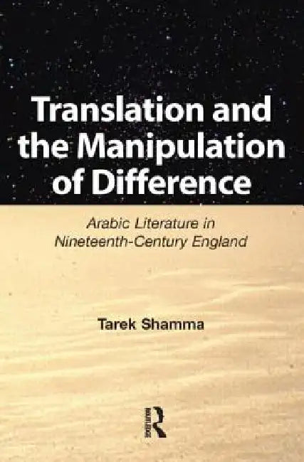 Translation and the Manipulation of Difference (English, Shamma Tarek)