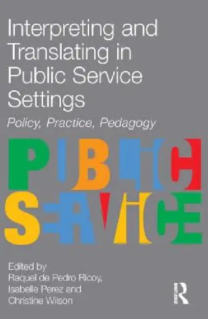 Interpreting and Translating in Public Service Settings (English, Raquel De Pedro Ricoy | Isabelle Perez | Christine Wilson)