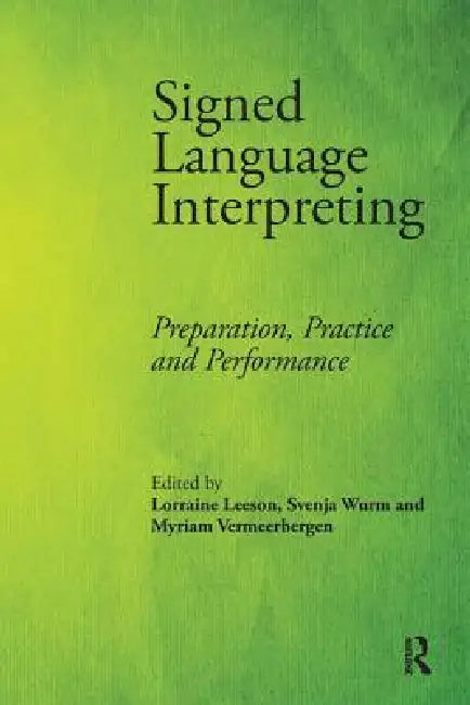 Signed Language Interpreting (English, Lorraine Leeson | Svenja Wurm | Myriam Vermeerbergen)