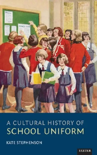 A Cultural History of School Uniform (English, Kate Stephenson)