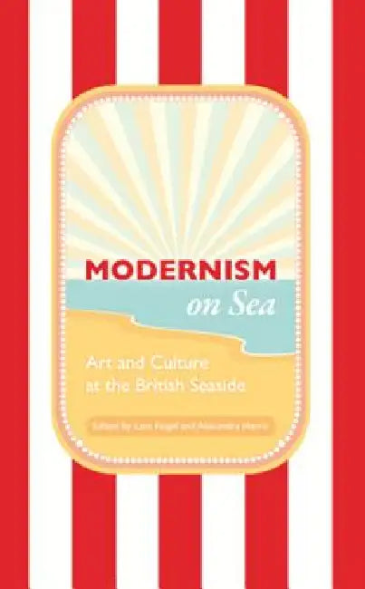 Modernism on Sea (English, Lara Feigel | Alexandra Harris)
