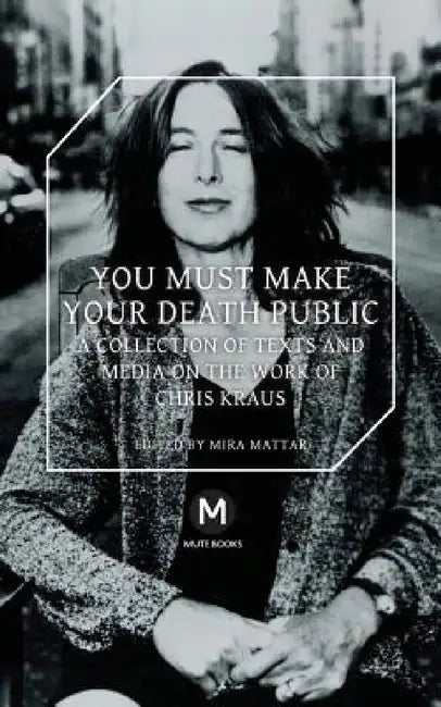 You Must Make Your Death Public (English, Chris Kraus | Mira Mattar | Jeppesen Travis)