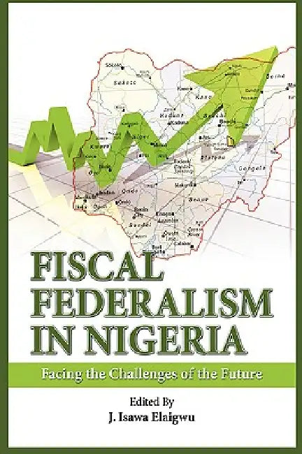 Fiscal Federalism in Nigeria (English, Isawa J. Elaigwu)
