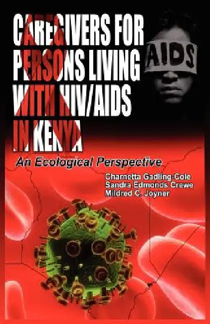 Caregivers of Persons Living with HIV/AIDS in Kenya (English, Charnetta Gadling-Cole | Sandra Edmonds Crewe | Mildred C. Joyner)