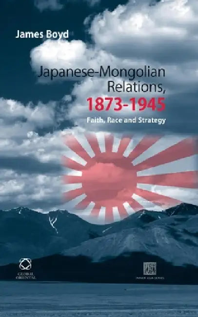 Japanese-Mongolian Relations, 1873-1945 (English, James Boyd)