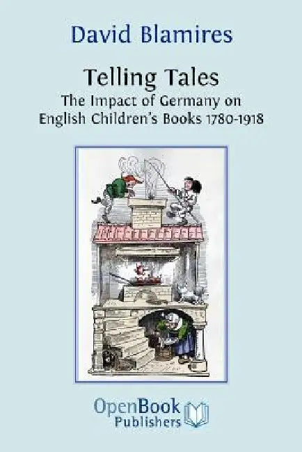Telling Tales. the Impact of Germany on English Children's Books 1780-1918. (English, David Blamires)