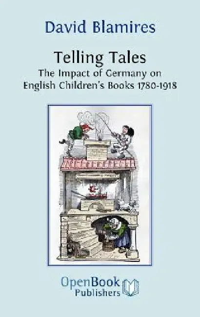 Telling Tales. the Impact of Germany on English Children's Books 1780-1918. (English, David Blamires)