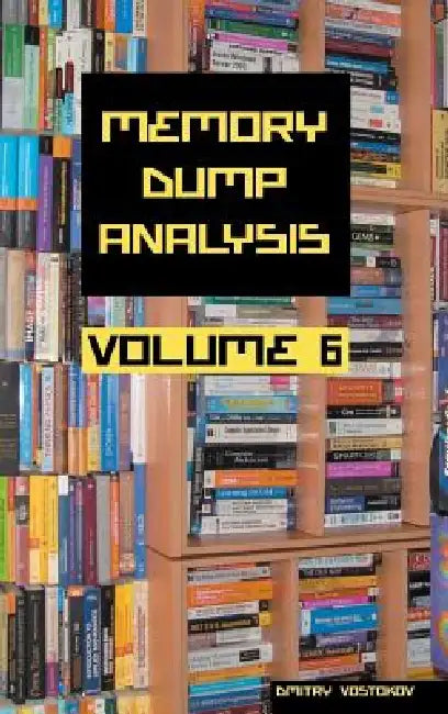 Memory Dump Analysis Anthology, Volume 6 (English, Dmitry Vostokov | Software Diagnostics Institute)