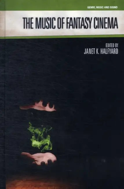 The Music of Fantasy Cinema (English, Janet K. Halfyard)