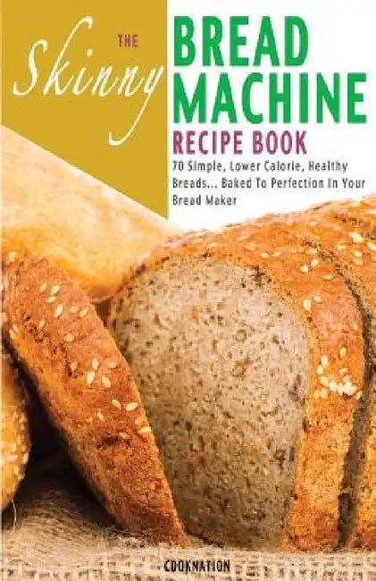 The Skinny Bread Machine Recipe Book (English, Cooknation)