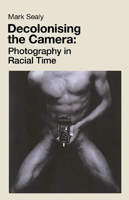 Decolonising the Camera (English, Mark Sealy)