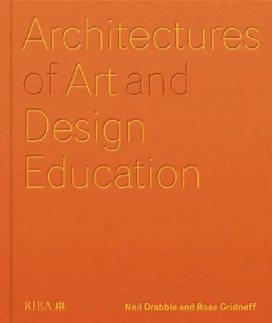 Architectures of Art and Design Education (English, Neil Drabble)