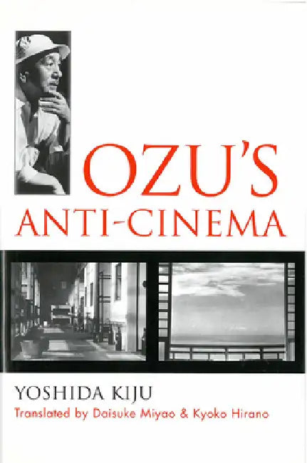 Ozu's Anti-Cinema (English, Kiju Yoshida | Daisuke Miyao | Kyoko Hirano)