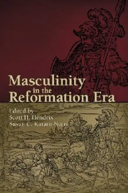 Masculinity in the Reformation Era (English, Scott H. Hendrix | Susan C. Karant-Nunn)