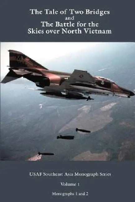 A Tale of two Bridges and The Battle for the skies over North Vietnam (English, A. J. C. Lavalle)