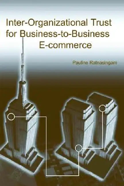 Inter-Organizational Trust for Business-To-Business E-Commerce (English, Pauline Ratnasingam)