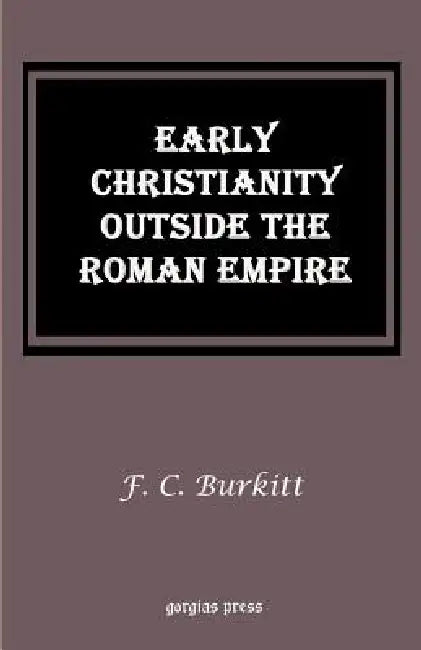 Early Christianity Outside the Roman Empire (English, F. Crawford Burkitt)