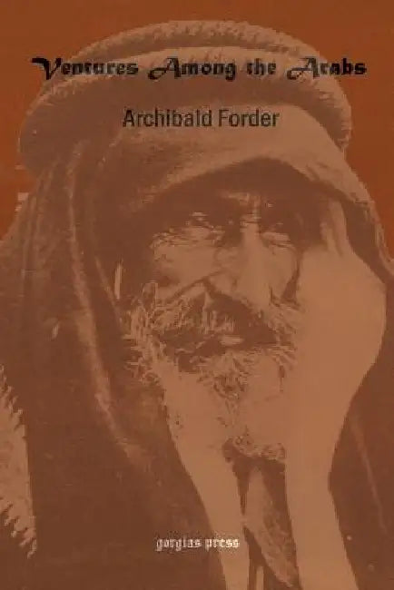 Ventures Among the Arabs in Desert, Tent and Town (English, Archibald Forder)