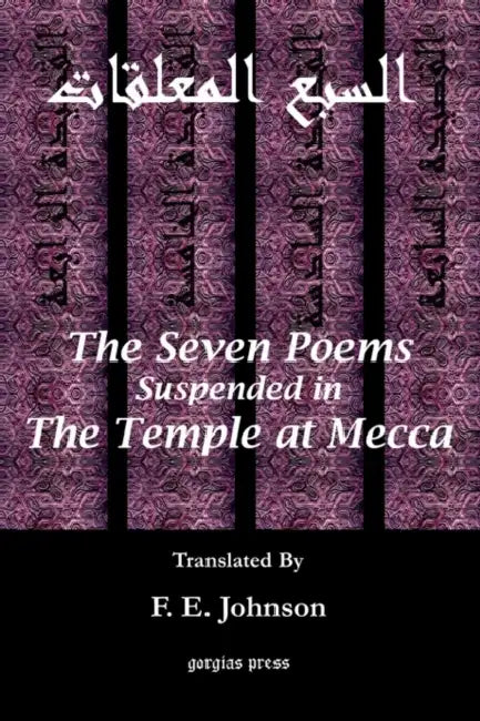 The Seven Poems Suspended from the Temple at Mecca (English, F. E. Johnson | Shaikh Faizullabhai)