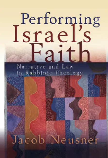 Performing Israel's Faith (English, Jacob Neusner)