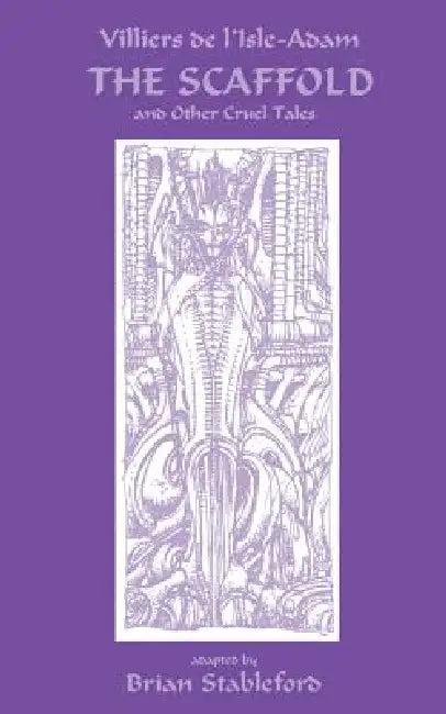 The Scaffold and Other Cruel Tales (English, Auguste Villiers De L'Isle-Adam | Brian Stableford)