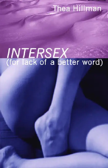 Intersex (for Lack of a Better Word) (English, Thea Hillman)