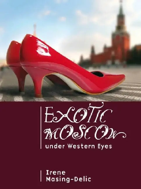 Exotic Moscow Under Western Eyes (English, Irene Masing-Delic)