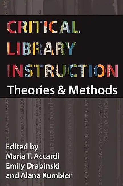 Critical Library Instruction (English, Maria Accardi | Emily Drabinski | Alana Kumbier)