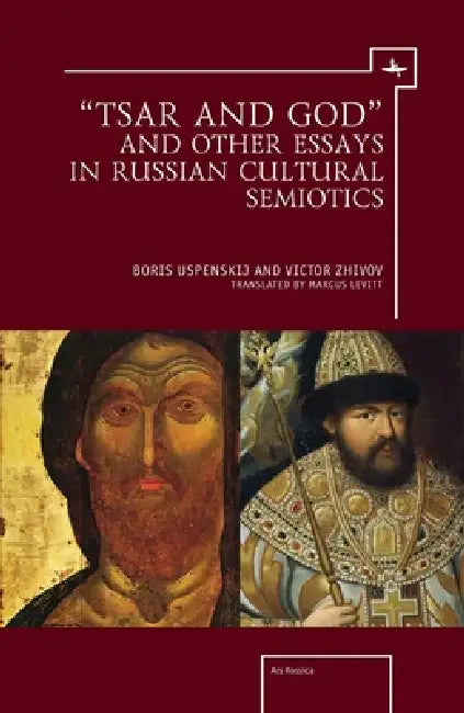 "Tsar and God" and Other Essays in Russian Cultural Semiotics (English, Victor Zhivov | Boris Uspenskij | Marcus Levitt)