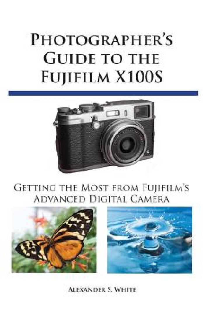 Photographer's Guide to the Fujifilm X100S (English, Alexander S. White)