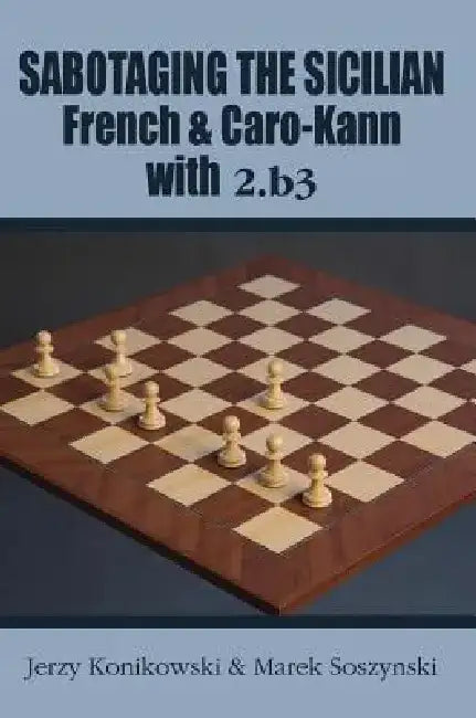 Sabotaging the Sicilian, French & Caro-Kann with 2.B3 (English, Jerzy Konikowski)