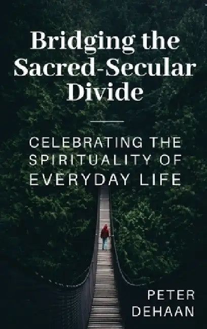 Bridging the Sacred-Secular Divide (English, Peter DeHaan)