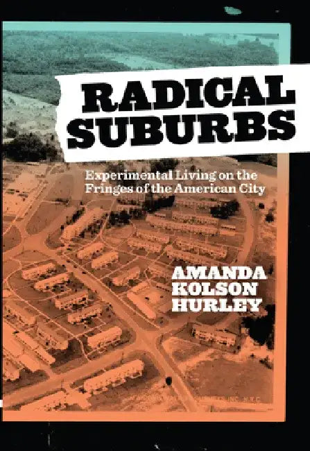 Radical Suburbs (English, Amanda Kolson Hurley)