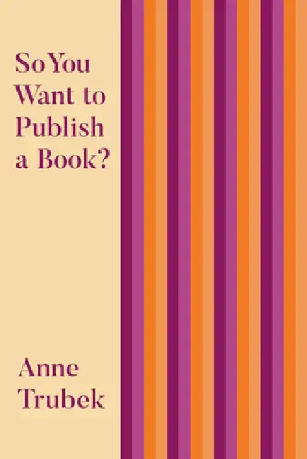 So You Want to Publish a Book? (English, Anne Trubek)