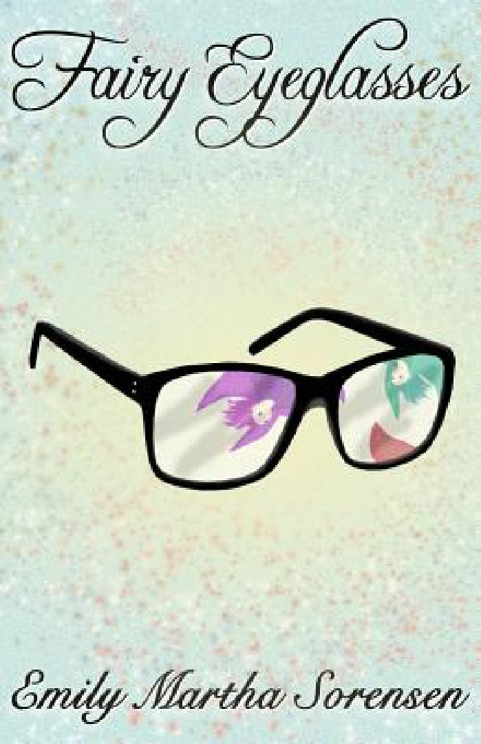 Fairy Eyeglasses (English, Emily Martha Sorensen)