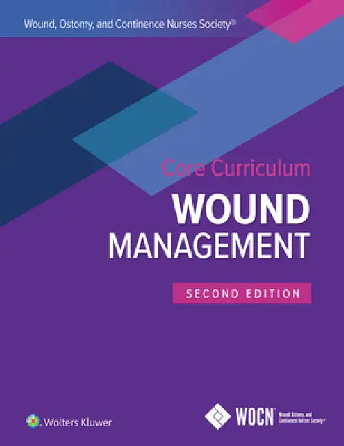 Wound, Ostomy, and Continence Nurses Society Core Curriculum (English, Laurie L. McNichol | Catherine Ratliff | Stephanie Yates)