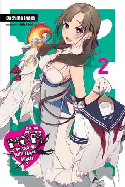 Do You Love Your Mom and Her Two-Hit Multi-Target Attacks?, Vol. 2 (Light Novel) (English, Dachima Inaka | Iida Pochi | Andrew Cunningham)