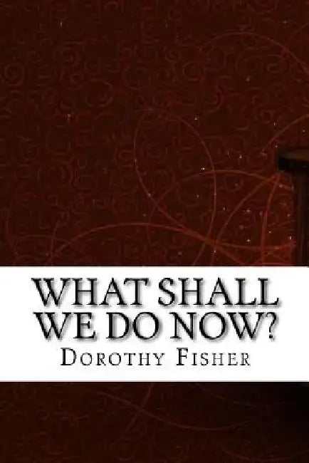 What Shall We Do Now? (English, Dorothy Canfield Fisher)