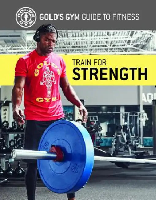 Train for Strength (English, Gold's Gym Experts)