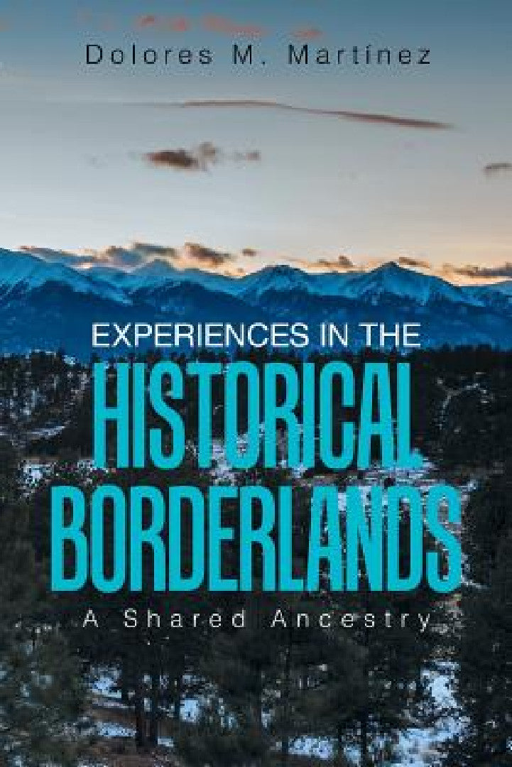 Experiences in the Historical Borderlands (English, Dolores M. Martinez)