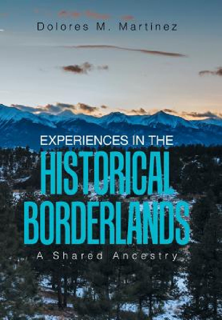 Experiences in the Historical Borderlands (English, Dolores M. Martinez)