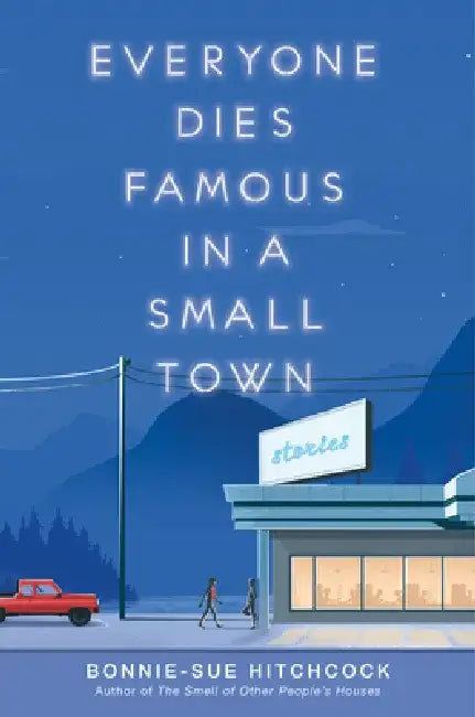 Everyone Dies Famous in a Small Town (English, Bonnie-Sue Hitchcock)