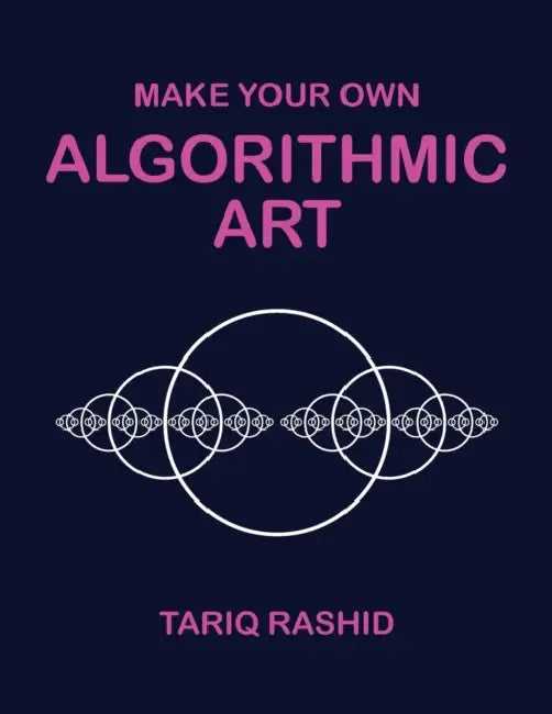 Make Your Own Algorithmic Art (English, Tariq Rashid)