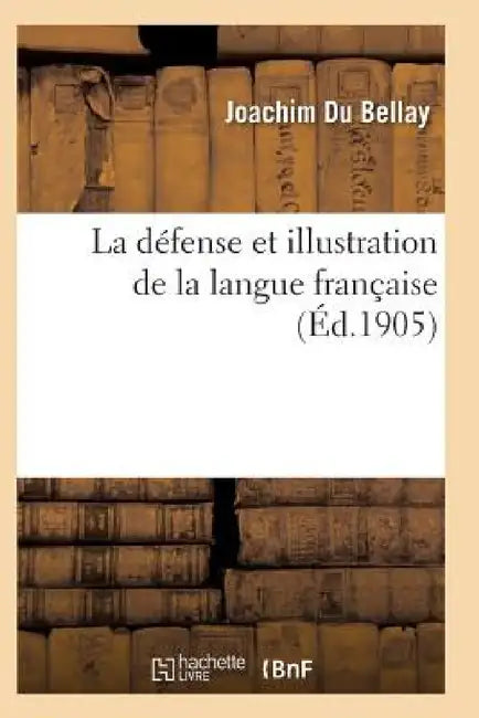 La Défense Et Illustration de la Langue Française (English, Du Bellay-J)