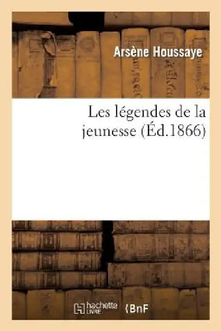 Les Légendes de la Jeunesse (English, Arsène Houssaye)