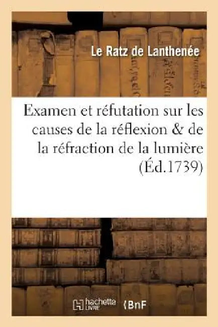 Examen Et Réfutation Sur Les Causes de la Réflexion & de la Réfraction de la Lumière (English, Le Ratz de Lanthenée)