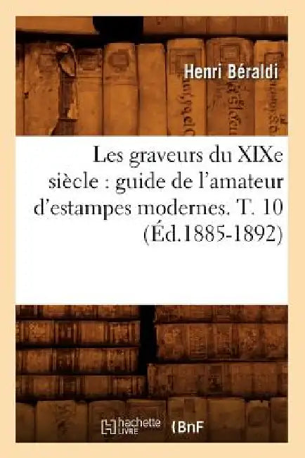 Les Graveurs Du XIXe Siècle (English, Henri Béraldi)